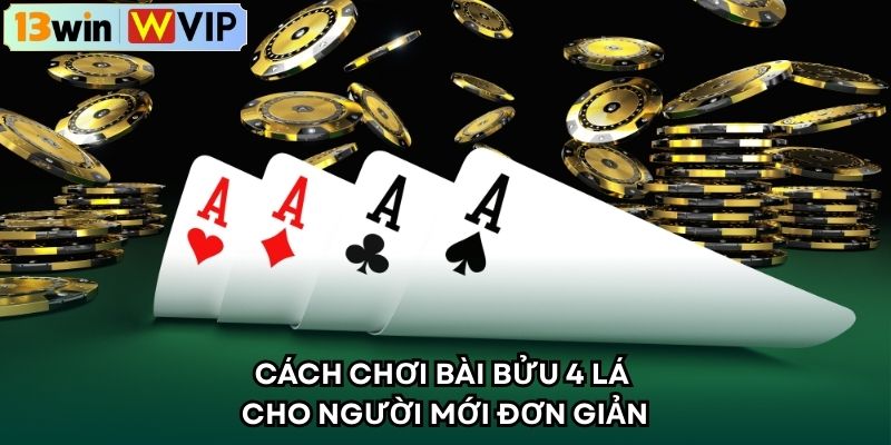 Cách chơi bài bửu 4 lá cho người mới đơn giản 