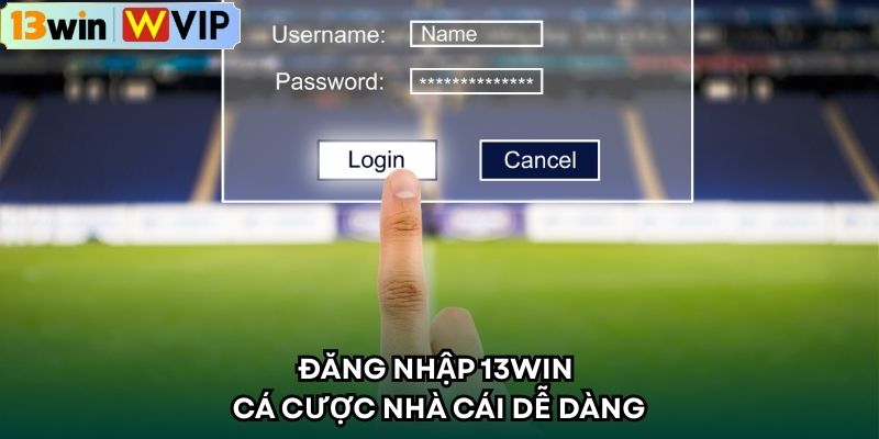 Đăng nhập 13win cá cược nhà cái dễ dàng