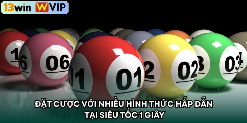 Đặt cược với nhiều hình thức hấp dẫn tại siêu tốc 1 giây