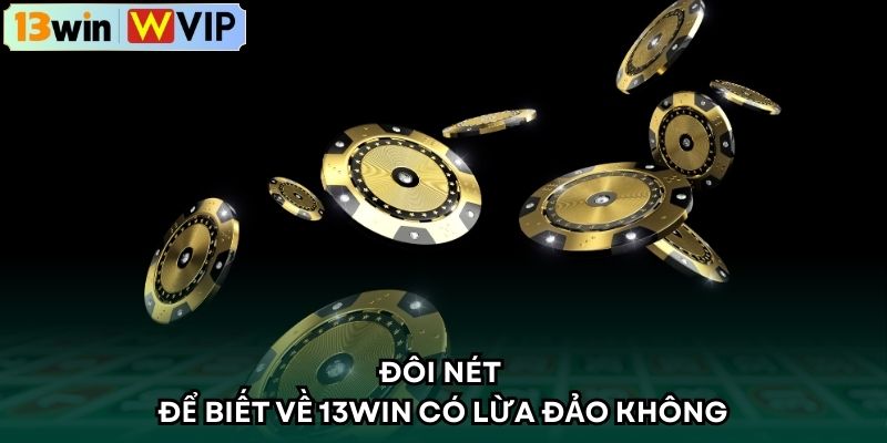 Đôi nét để biết về 13WIN có lừa đảo không