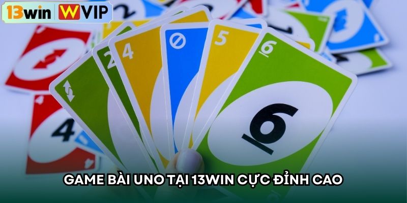 Game bài Uno tại 13WIN cực đỉnh cao