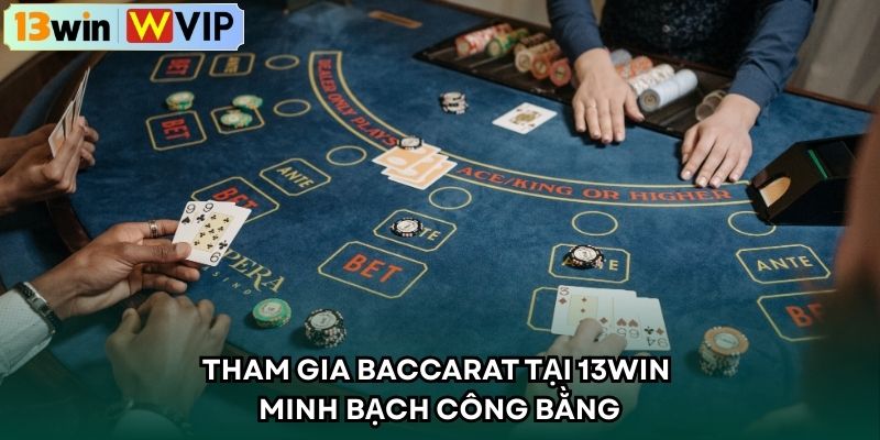 Tham gia Baccarat tại 13WIN minh bạch công bằng