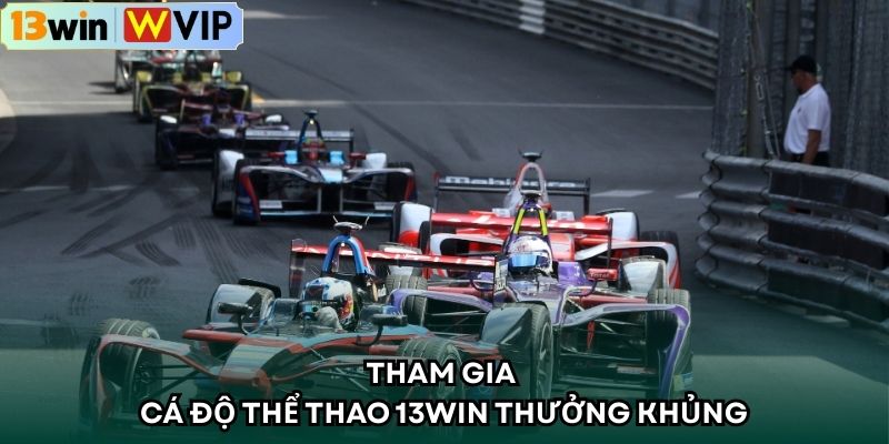 Tham gia cá độ thể thao 13WIN thưởng khủng
