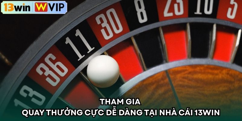 Tham gia quay thưởng cực dễ dàng tại nhà cái 13WIN