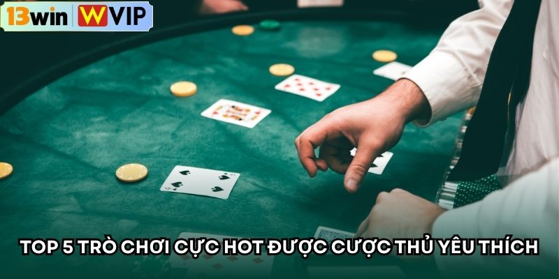 Top 5 trò chơi cực hot được cược thủ yêu thích